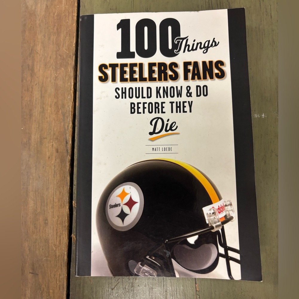 100 Things Steelers Fans Should Know & Do Before They Die (100 Things...Fans Sho